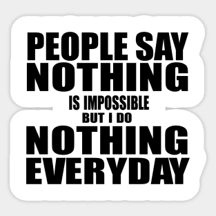 People say Nothing is Impossible Sticker